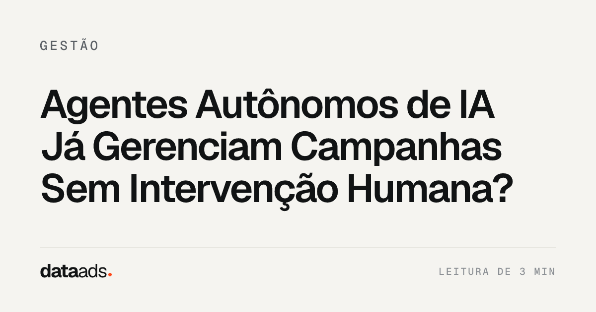 Agentes Autônomos de IA Já Gerenciam Campanhas Sem Intervenção Humana?