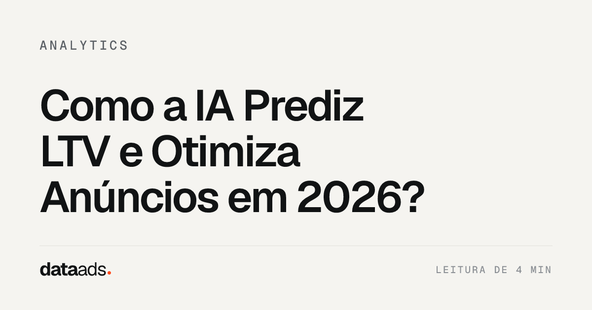 Como a IA Prediz LTV e Otimiza Anúncios em 2026?