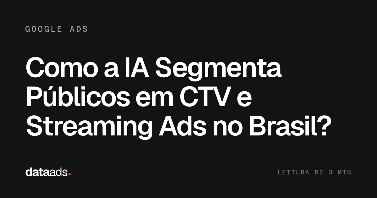 Como a IA Segmenta Públicos em CTV e Streaming Ads no Brasil?