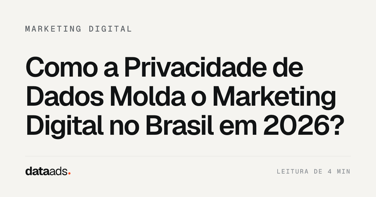 Como a Privacidade de Dados Molda o Marketing Digital no Brasil em 2026?