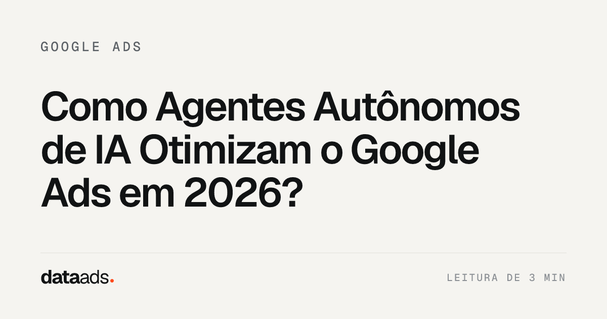 Como Agentes Autônomos de IA Otimizam o Google Ads em 2026?