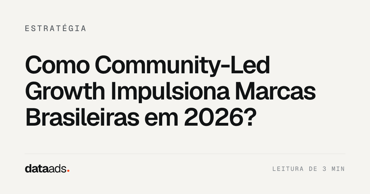Como Community-Led Growth Impulsiona Marcas Brasileiras em 2026?