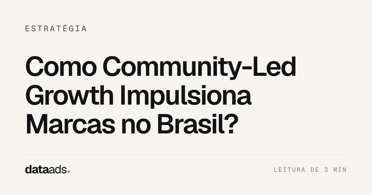Como Community-Led Growth Impulsiona Marcas no Brasil?