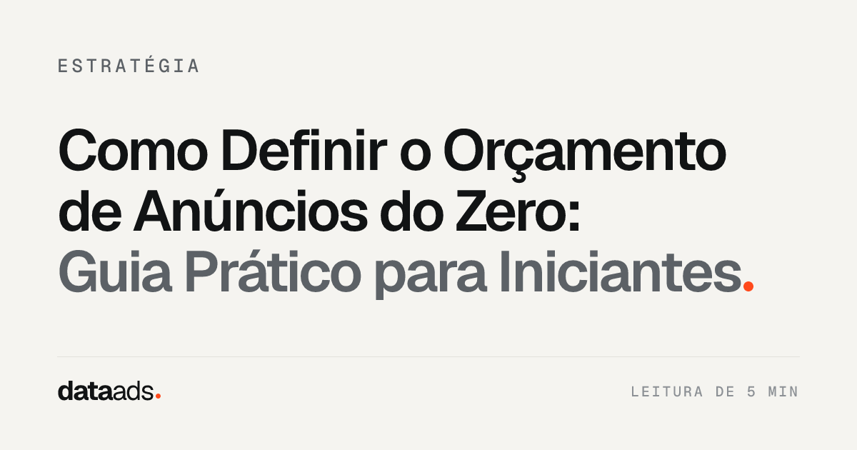 Como Definir o Orçamento de Anúncios do Zero: Guia Prático para Iniciantes
