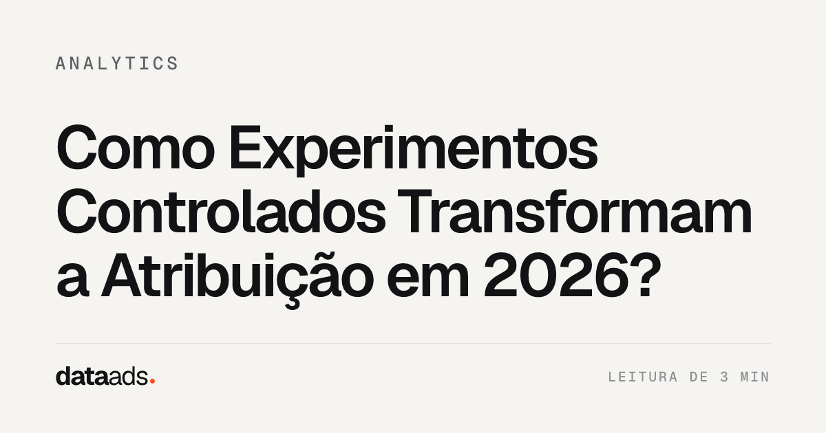 Como Experimentos Controlados Transformam a Atribuição em 2026?
