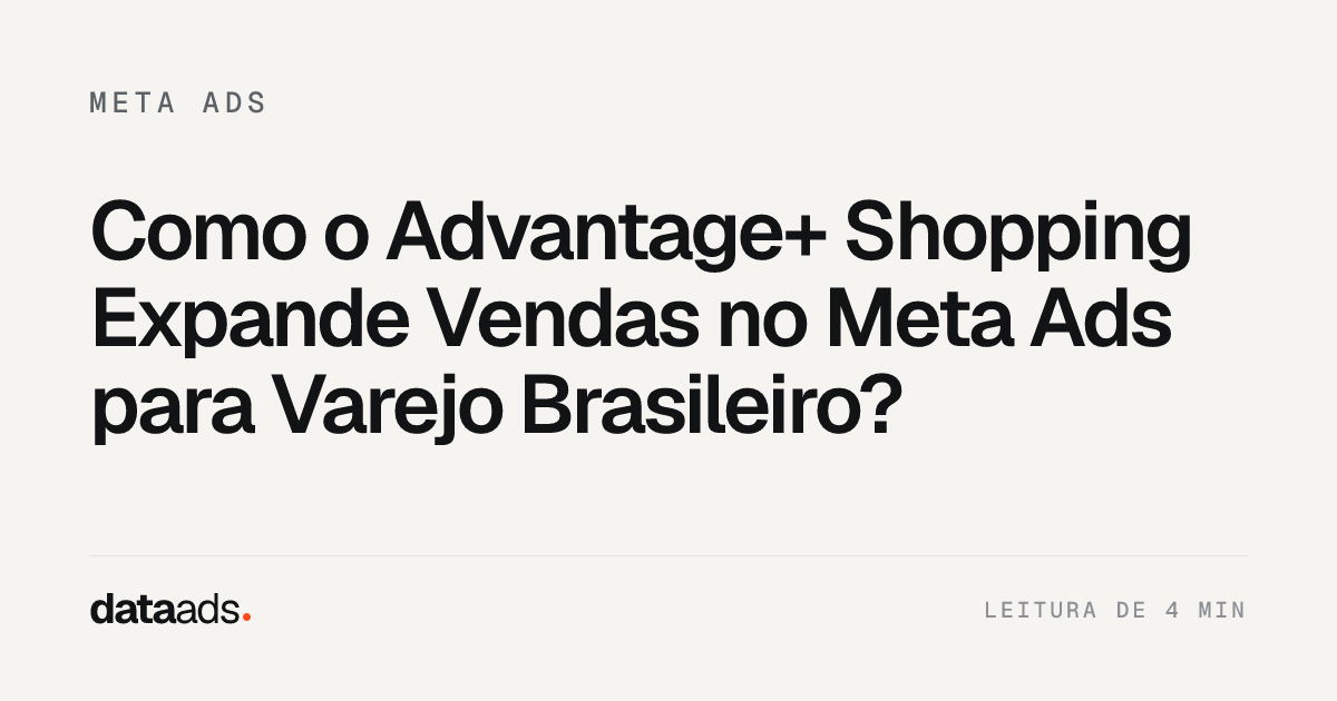 Como o Advantage+ Shopping Expande Vendas no Meta Ads para Varejo Brasileiro?