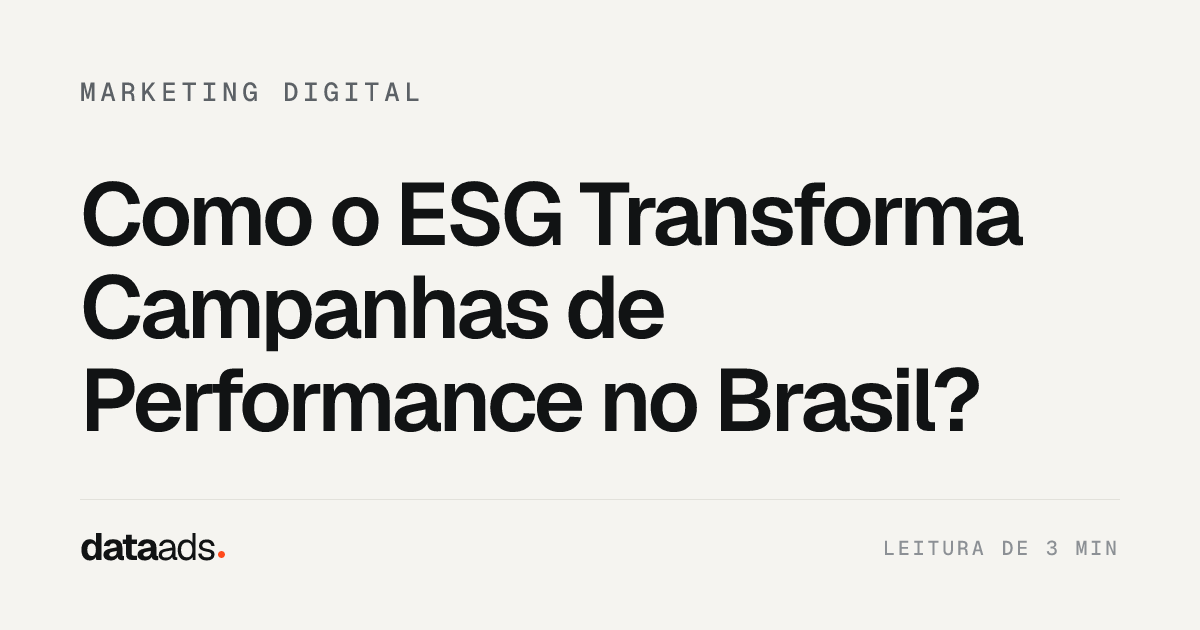 Como o ESG Transforma Campanhas de Performance no Brasil?