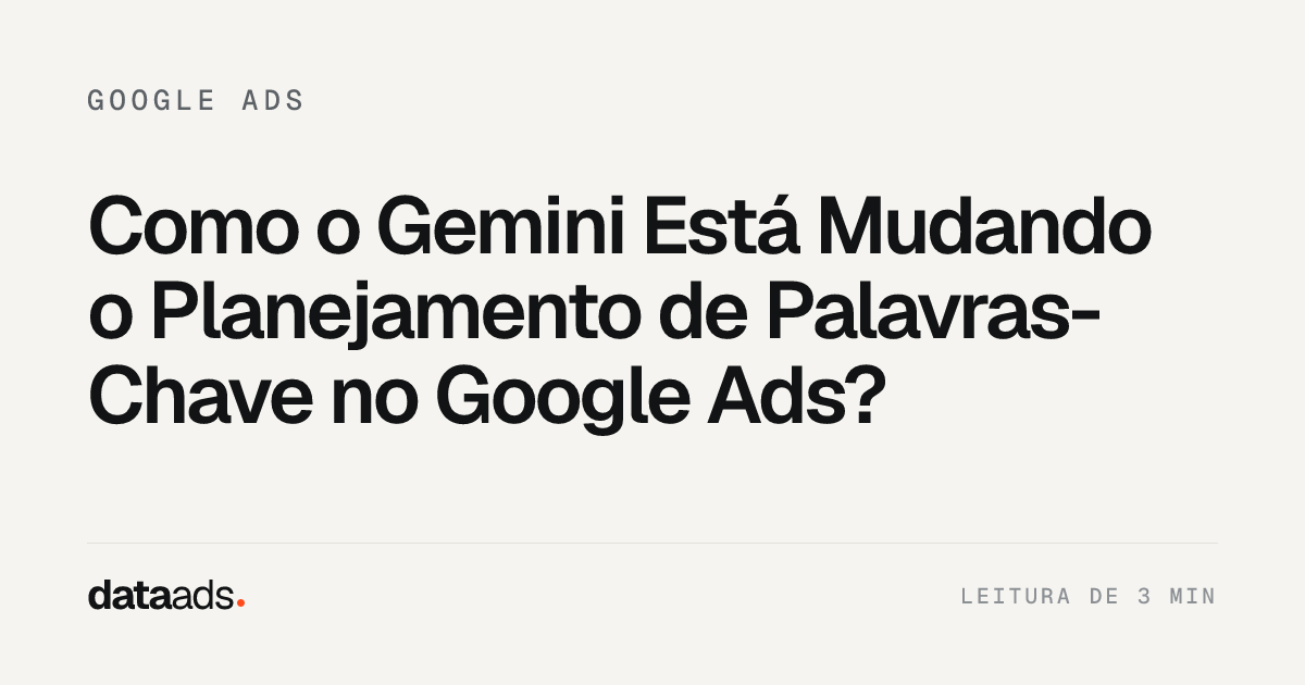 Como o Gemini Está Mudando o Planejamento de Palavras-Chave no Google Ads?