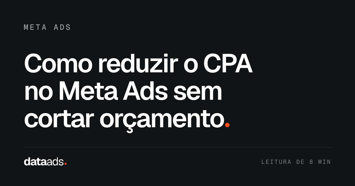 Como reduzir o CPA no Meta Ads sem cortar orçamento