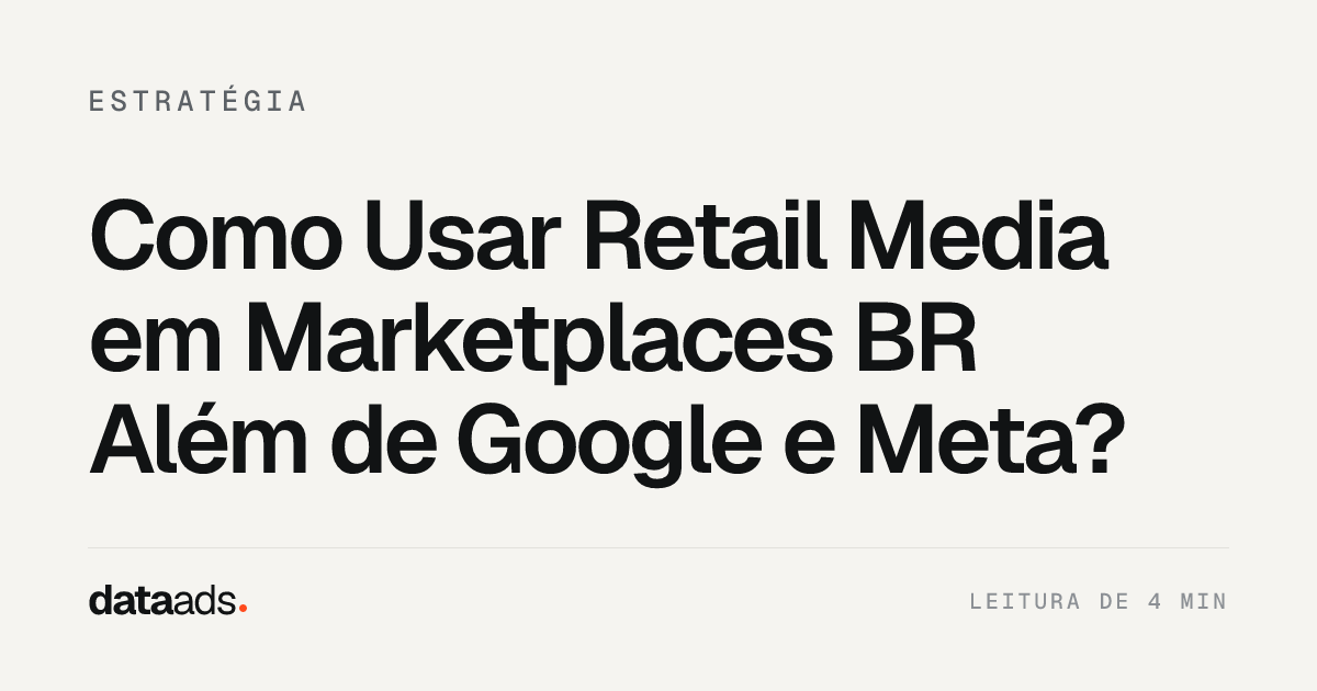 Como Usar Retail Media em Marketplaces BR Além de Google e Meta?