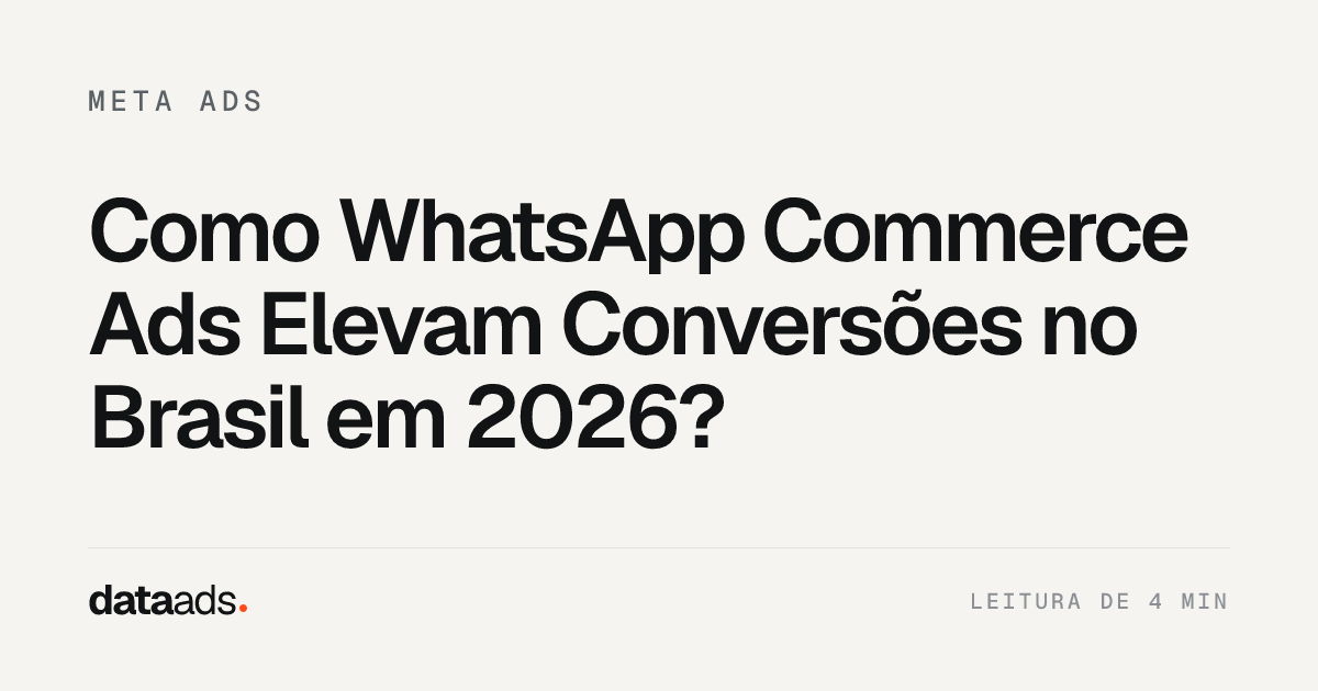 Como WhatsApp Commerce Ads Elevam Conversões no Brasil em 2026?