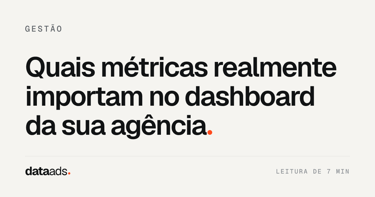 Quais métricas realmente importam no dashboard da sua agência