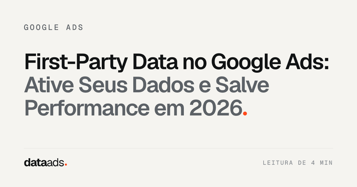 First-Party Data no Google Ads: Ative Seus Dados e Salve Performance em 2026