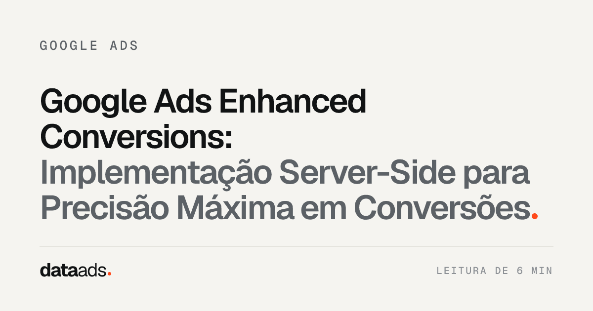 Google Ads Enhanced Conversions: Implementação Server-Side para Precisão Máxima em Conversões