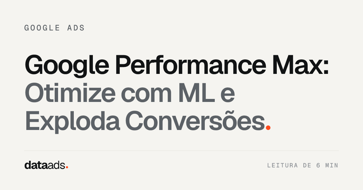 Google Performance Max: Otimize com ML e Exploda Conversões