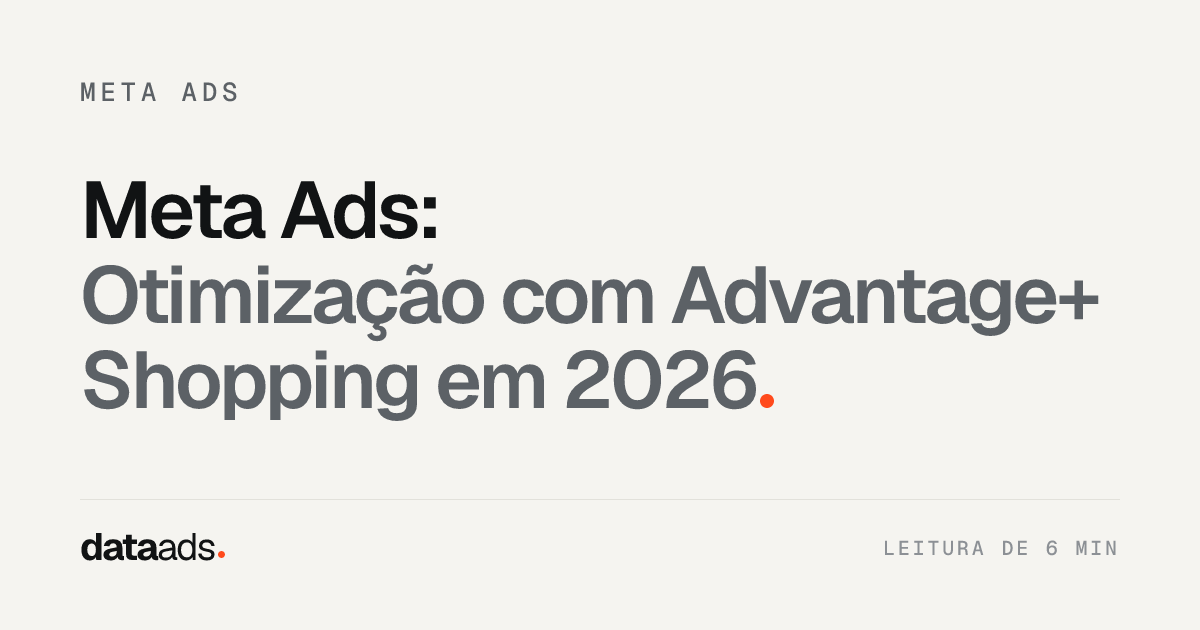Meta Ads: Otimização com Advantage+ Shopping em 2026