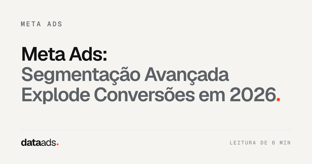Meta Ads: Segmentação Avançada Explode Conversões em 2026