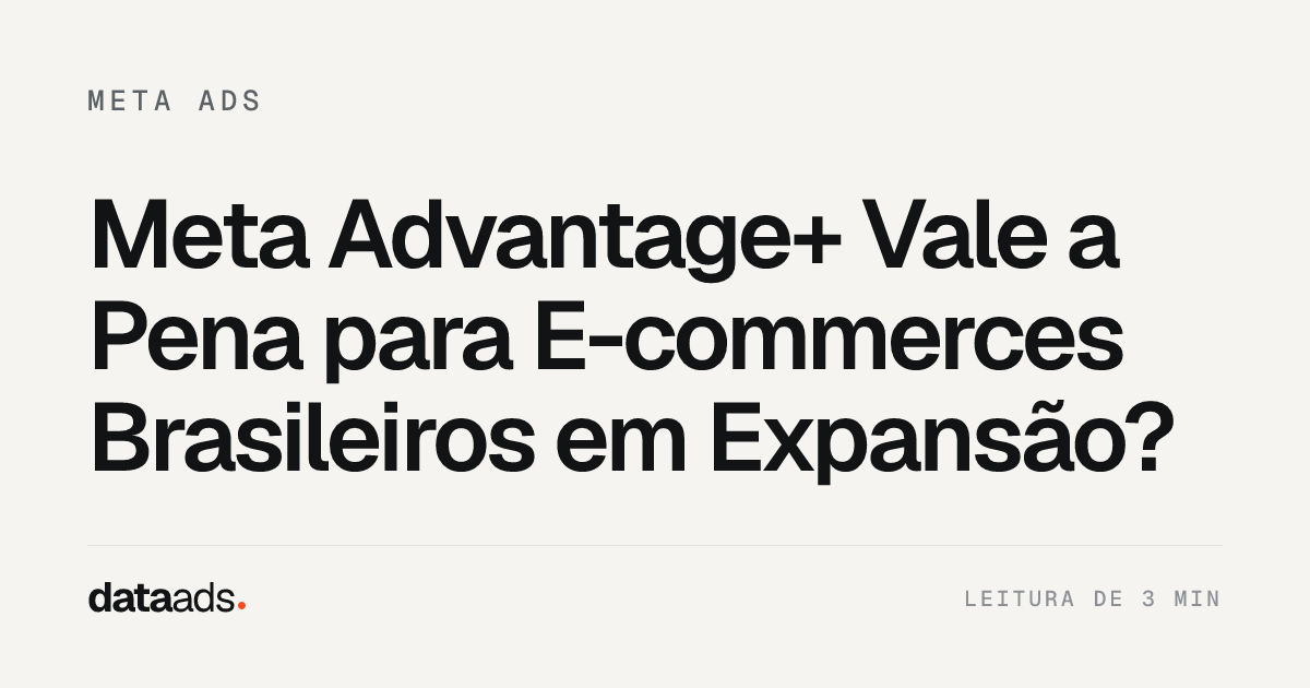 Meta Advantage+ Vale a Pena para E-commerces Brasileiros em Expansão?