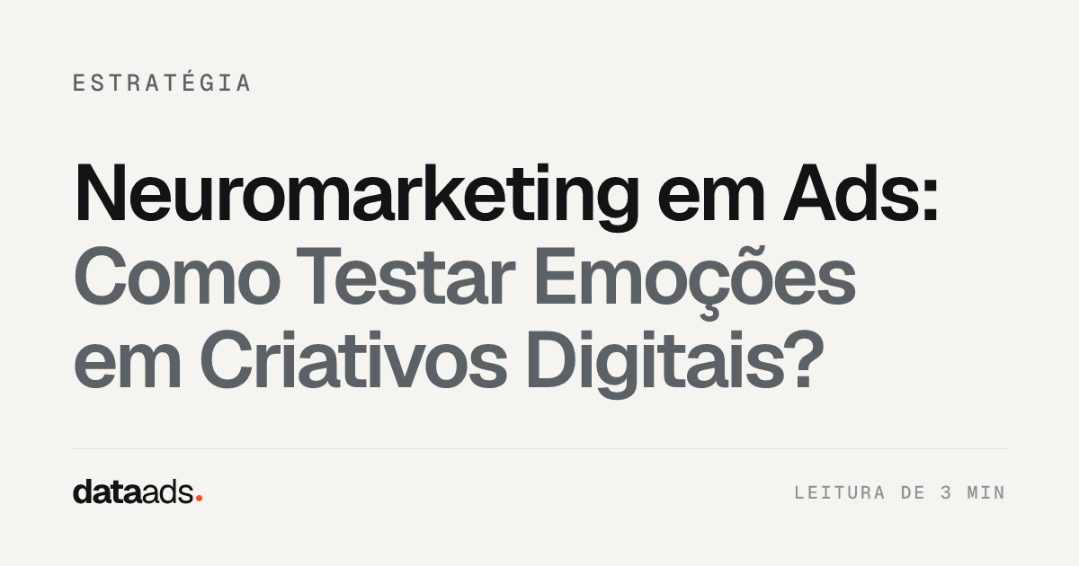 Neuromarketing em Ads: Como Testar Emoções em Criativos Digitais?