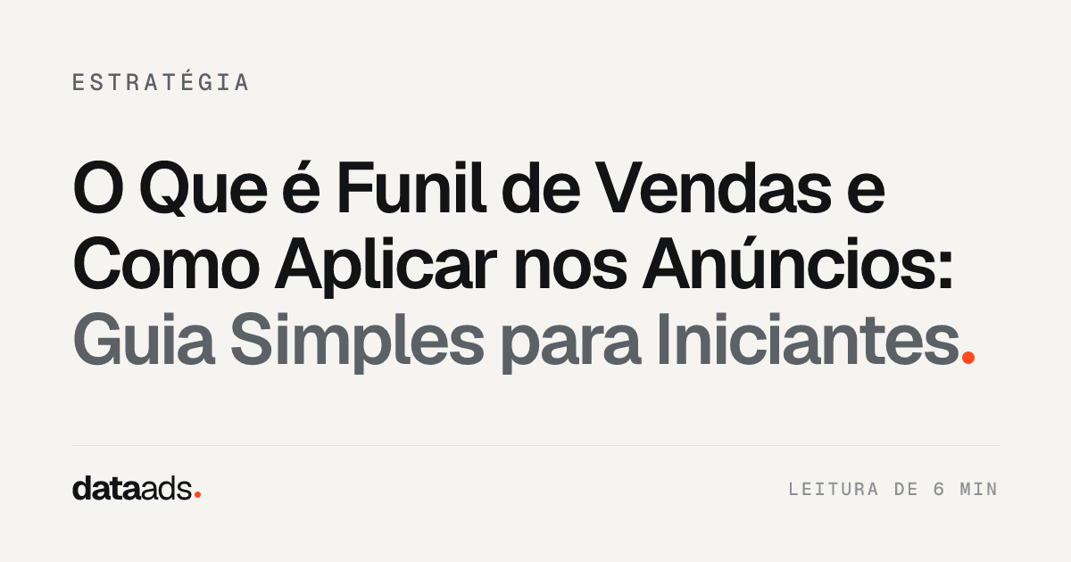O Que é Funil de Vendas e Como Aplicar nos Anúncios: Guia Simples para Iniciantes