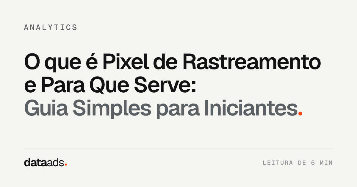 O que é Pixel de Rastreamento e Para Que Serve: Guia Simples para Iniciantes