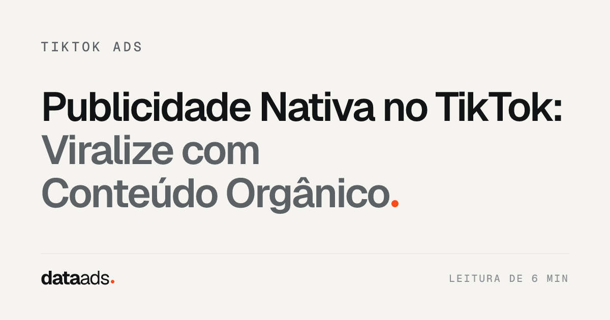 Publicidade Nativa no TikTok: Viralize com Conteúdo Orgânico