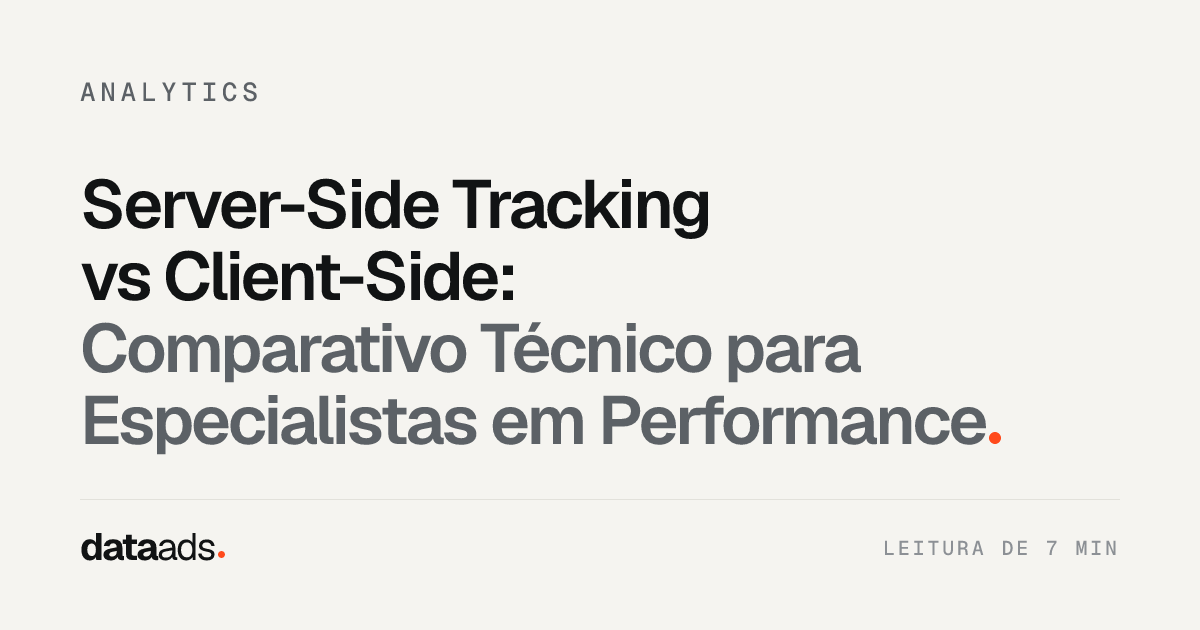 Server-Side Tracking vs Client-Side: Comparativo Técnico para Especialistas em Performance