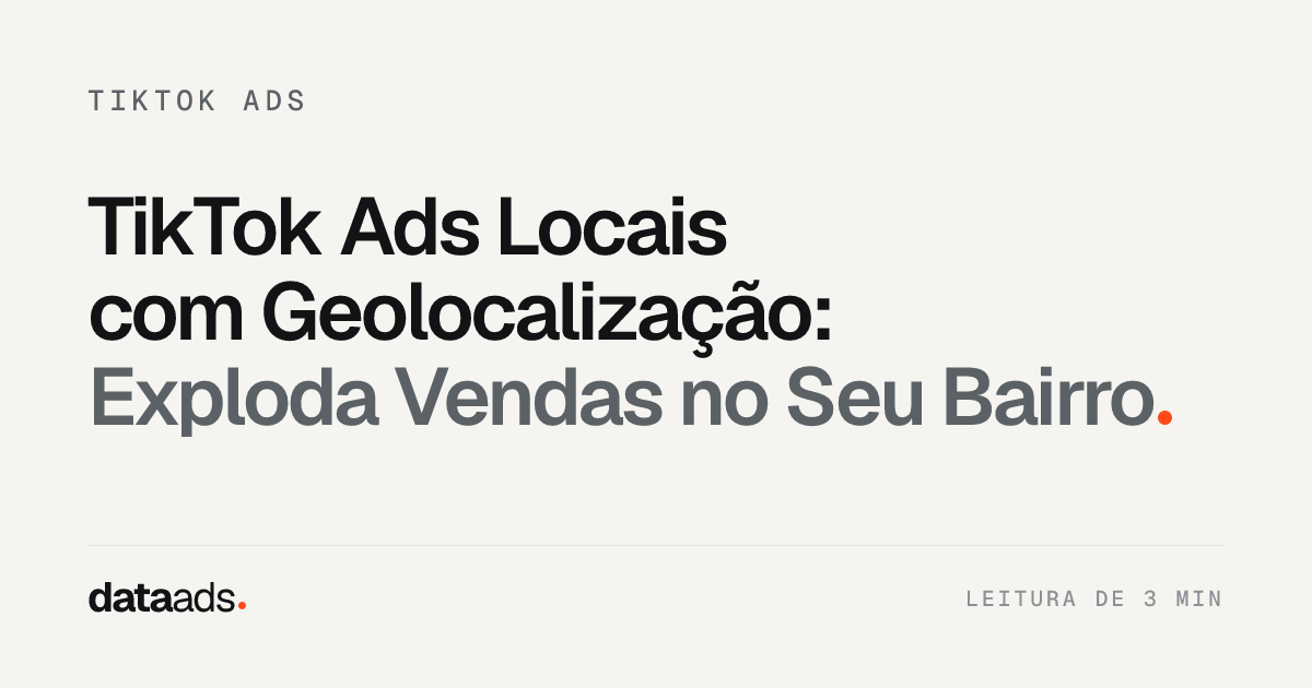 TikTok Ads Locais com Geolocalização: Exploda Vendas no Seu Bairro