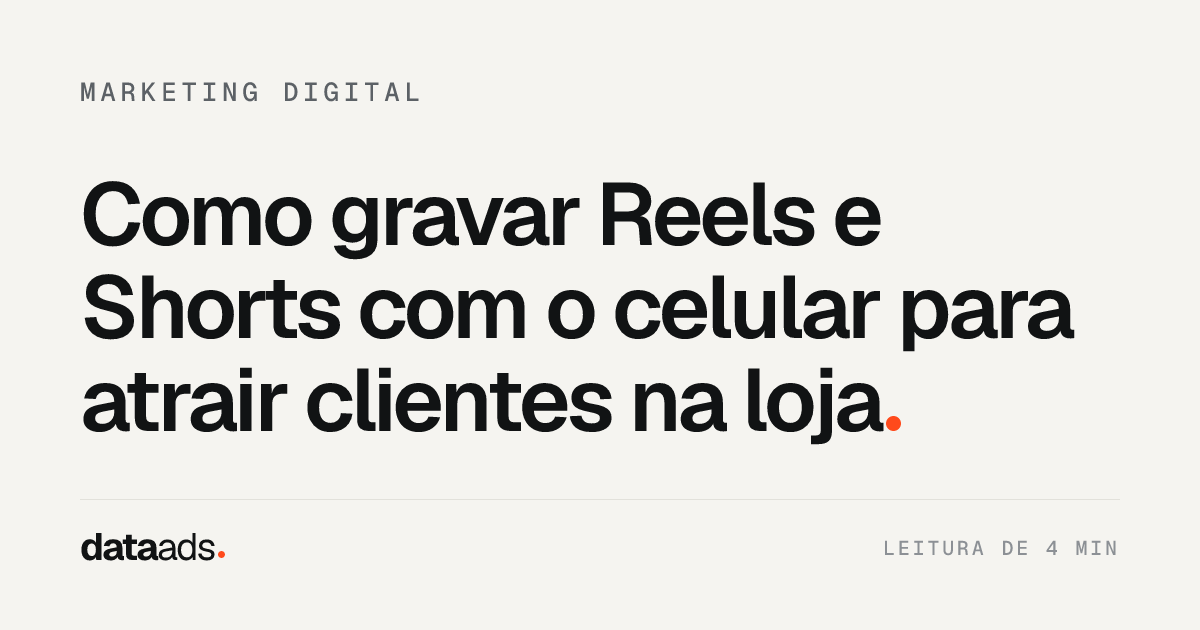 Como gravar Reels e Shorts com o celular para atrair clientes na loja