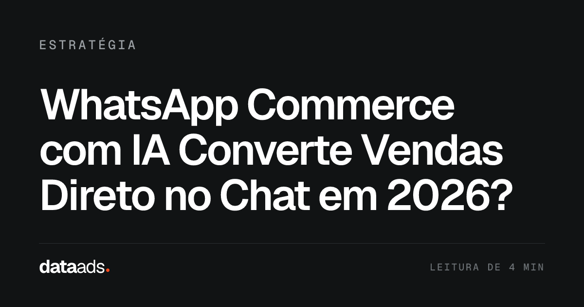 WhatsApp Commerce com IA Converte Vendas Direto no Chat em 2026?